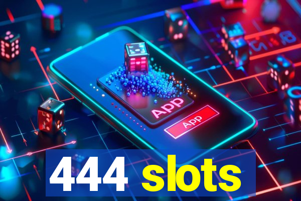 444 slots